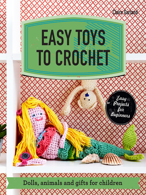 Title details for Easy Toys to Crochet by Claire Garland - Available